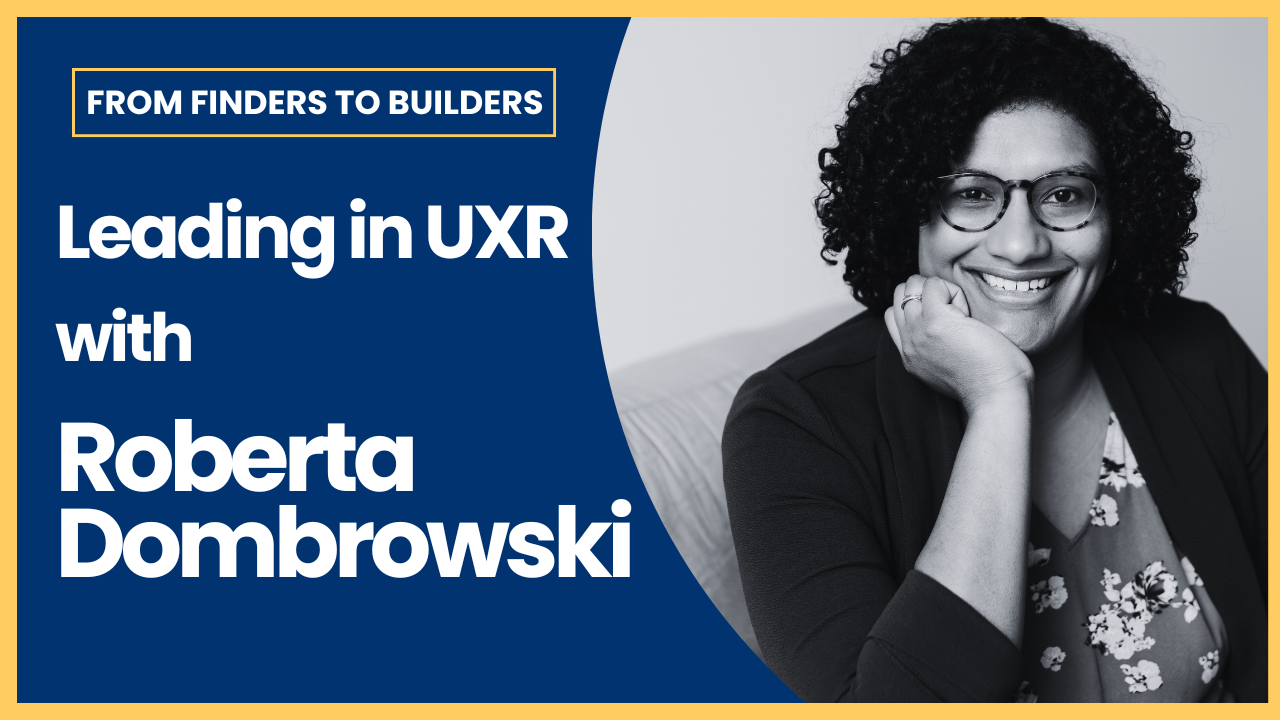 Leading in UXR with Roberta Dombrowski