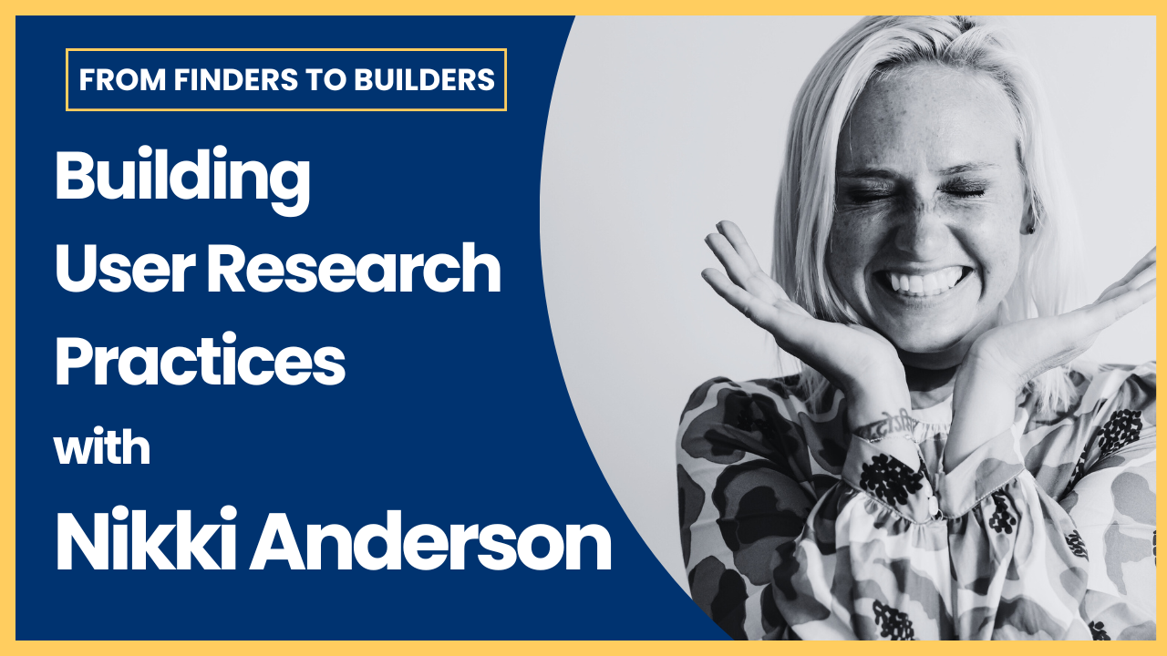 Building User Research Practices with Nikki Anderson