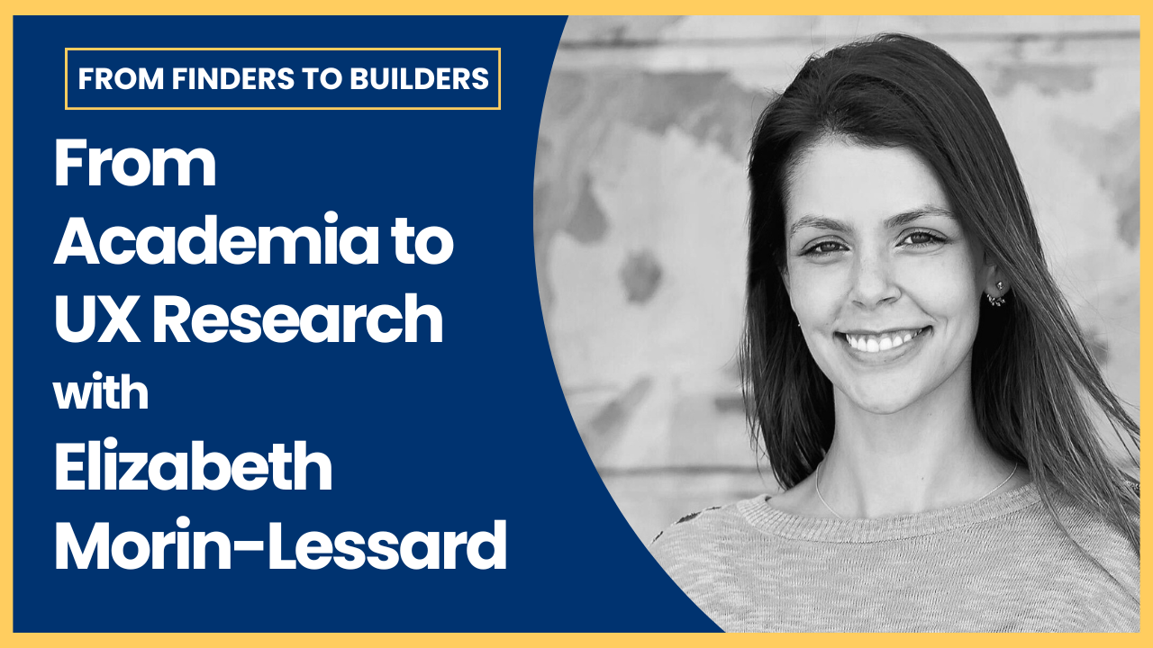 From Academia to UX Research with Elizabeth Morin-Lessard