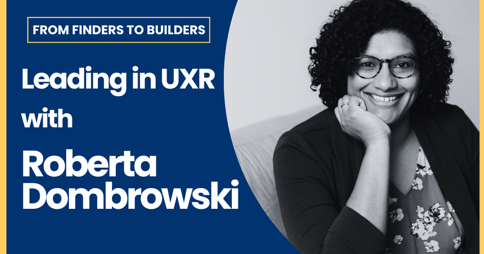 Leading in UXR with Roberta Dombrowski